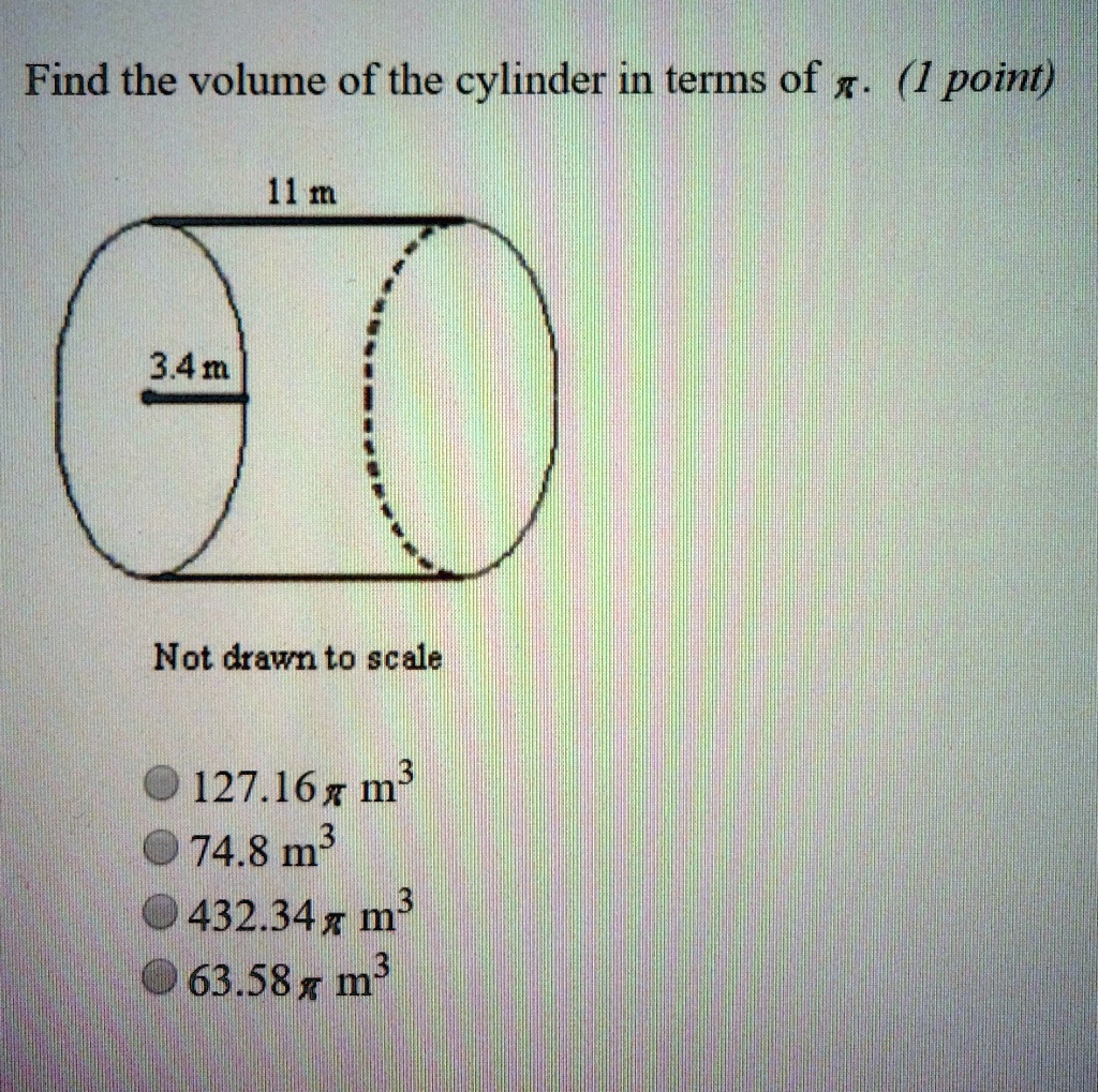 Find the volume of the cylinder in terms of pi. (1 point)
11 m
3.4 m
Not drawn to scale
127.16pi m^3
74.8 m^3
432.34pi m^3
63.58pi m^3
