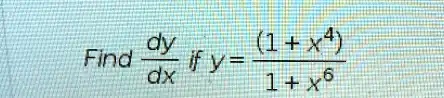 Find (dy)/(dx) if y = ((1 + x^4))/(1 + x^6)