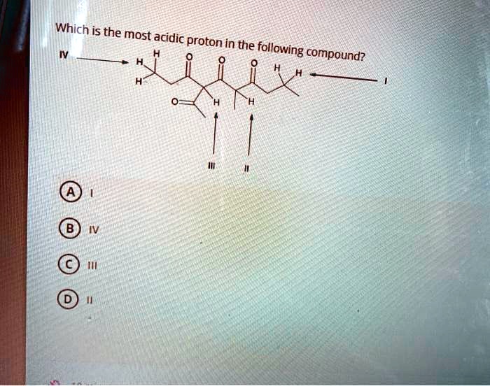 SOLVED: Which is the most acidic proton in the ' following = compound?