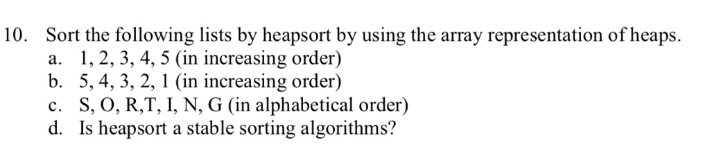 Alpha Sort Example 10. Sort the following lists by heapsort by using the array...