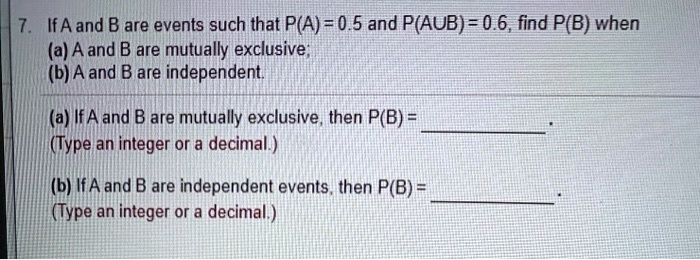 SOLVED: If Aand B Are Events Such That P(A) = 0.5 And P(AUB) = 0.6,find ...