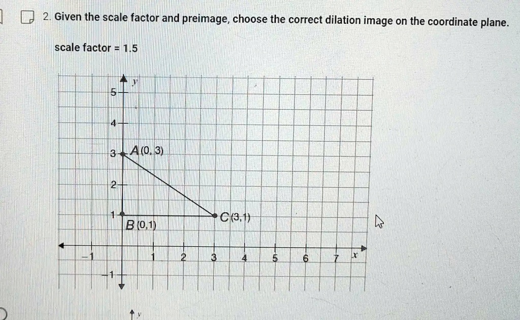 SOLVED: Given the scale factor and preimage, choose the correct