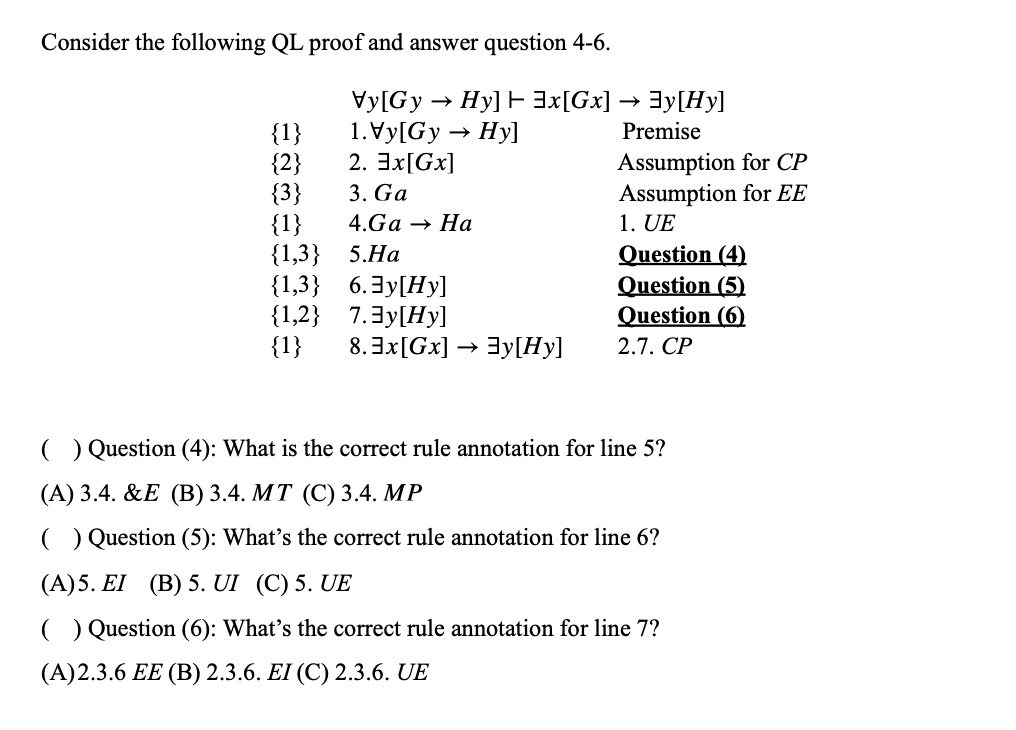 Solved Consider The Following Ql Proof And Answer Question 4 6 Vy Gy 4 Hy F Jx Gx Jy Hy 1 1 Vy Gy 3 Hy Premise 2 2 Jx Gx Assumption For Cp 3 3 Ga Assumption For