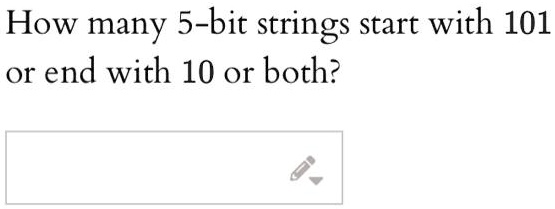 How many 5-bit strings start with 101
or end with 10 or both?