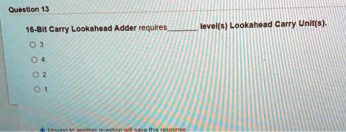 SOLVED: 16-Bit Carry Lookahead Adder Requires Level(s) Lookahead Carry ...