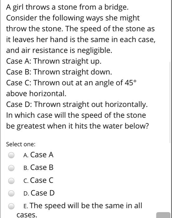 A girl throws a stone from bridge Consider the following ways she