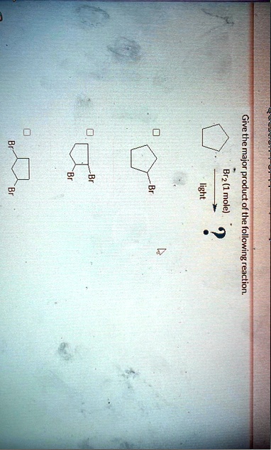 give the major product of the following reaction br2 1 mole light br br br br br br 12755