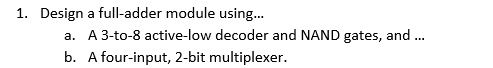 1 design a full adder module using a a 3 to 8 active low decoder and ...
