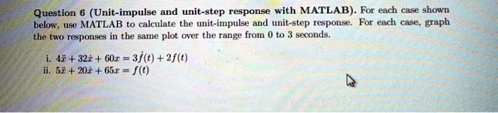 SOLVED: Question 6 (Unit-impulse and unit-step response with MATLAB ...