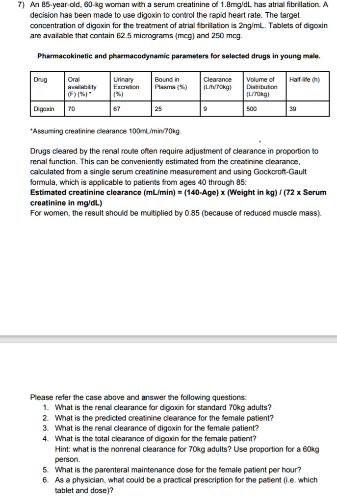 an 85 year old 60 kg woman with a serum creatinine of 8mgldl has atrial ...