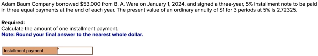 SOLVED: Adam Baum Company borrowed 53,000 from B.A.Ware on January 1 ...