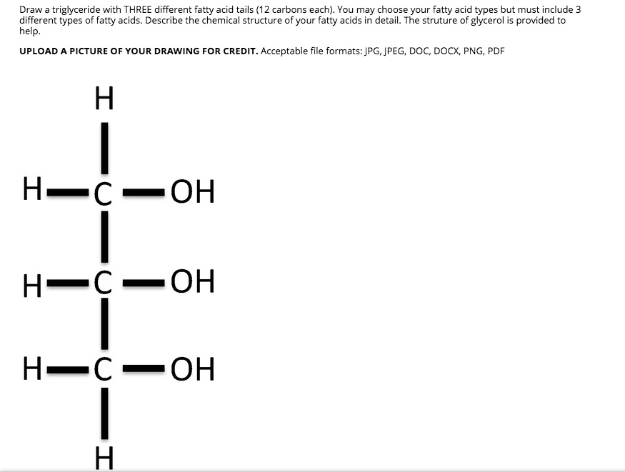 SOLVED Draw triglyceride with THREE different fatty acid tails (12 carbons each) You may choose