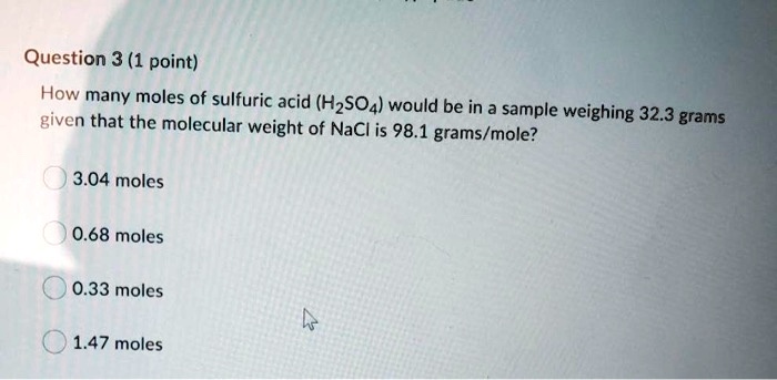 SOLVED: Question 3 (1 point) How many moles of sulfuric acid (H2SO4