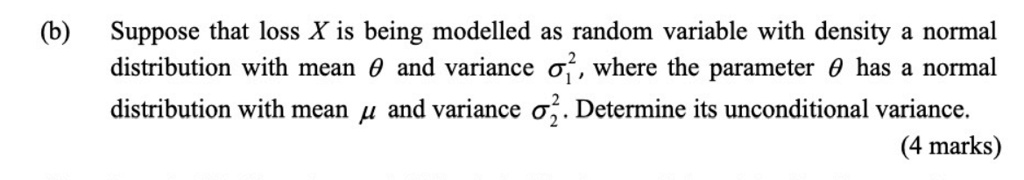 Unconditional Variance (b) Suppose that loss X is being modelled as random variable...