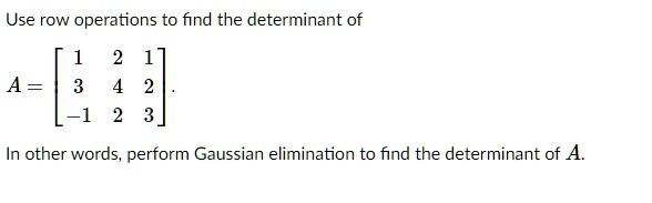 Solved Use Row Operations To Find The Determinant Of 1 In Other Words Perform Gaussian 0248