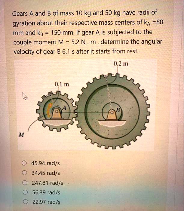 Gears A And B Of Mass 10 Kg And 50 Kg Have Radii Of Gyration About ...