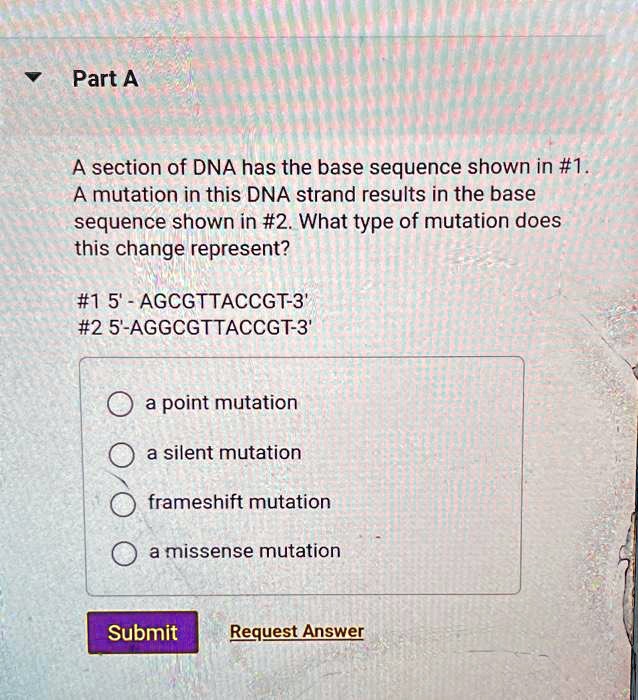 Part A A section of DNA has the base sequence shown in #1. A mutation ...