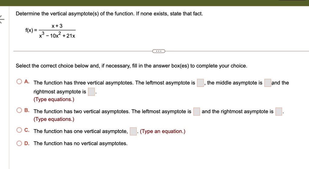 determine the vertical asymptotes of the function if none exists state that fact fx fracx3x3 10x2 21x select the correct choice below and if necessary fill in the answer boxes to complete yo 22976