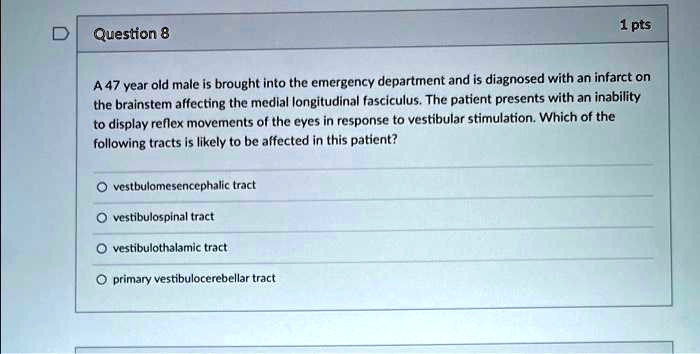 Question 8 1 pts A 47 year old male is brought into the emergency ...