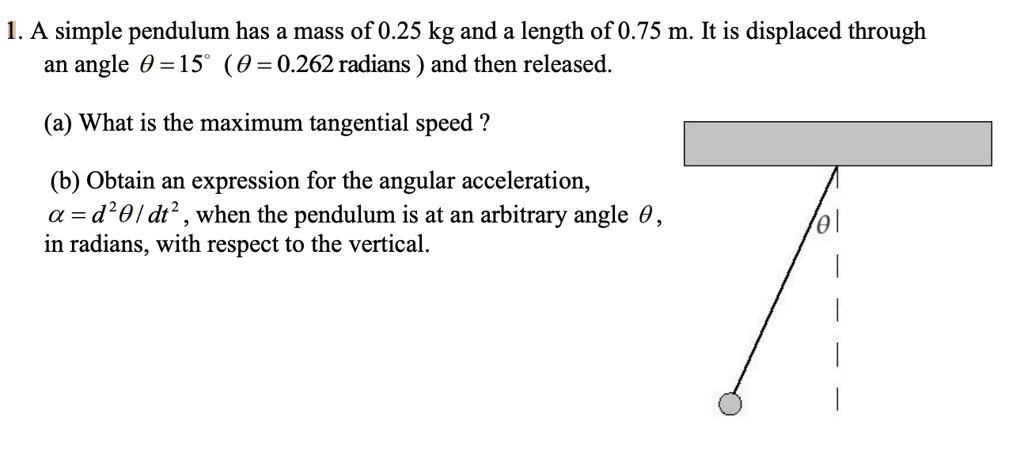 SOLVED: 1. A simple pendulum has a mass of 0.25 kg and a length of 0.75 ...