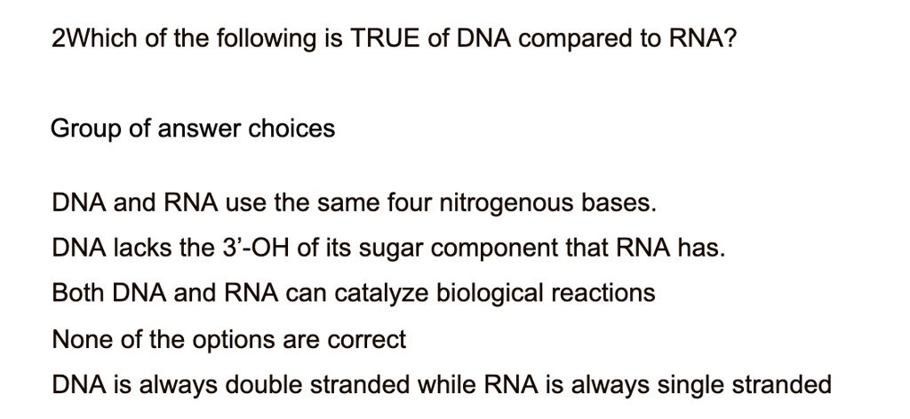 2which of the following is true of dna compared to rna group of answer ...