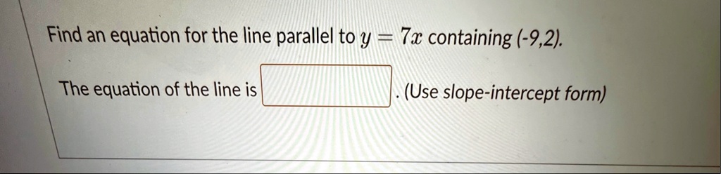find an equation for the line parallel to y 7x containing 92 the equation of the line is use slope intercept form 11775