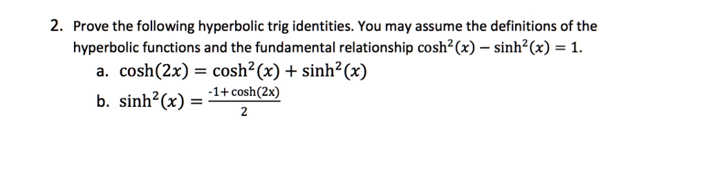 SOLVED: 2 Prove the following hyperbolic trig identities. You may ...