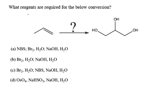 What reagents are required for the below conversion?
(a) NBS; Br2, H2O; NaOH, H2O
(b) Br2, H2O; NaOH, H2O
(c) Br2, H2O; NBS, NaOH, H2O
(d) OsO4, NaHSO3, NaOH, H2O