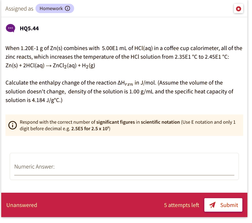 SOLVED Assigned as Homework 0 HQ5.44 When 1.20E1 g of Zn(s) combines with 5.00El mL of HCIaq SOLVED Assigned as Homework 0 HQ5.44 When 1.20E1 g of Zn(s) combines with 5.00El mL of HCIaq