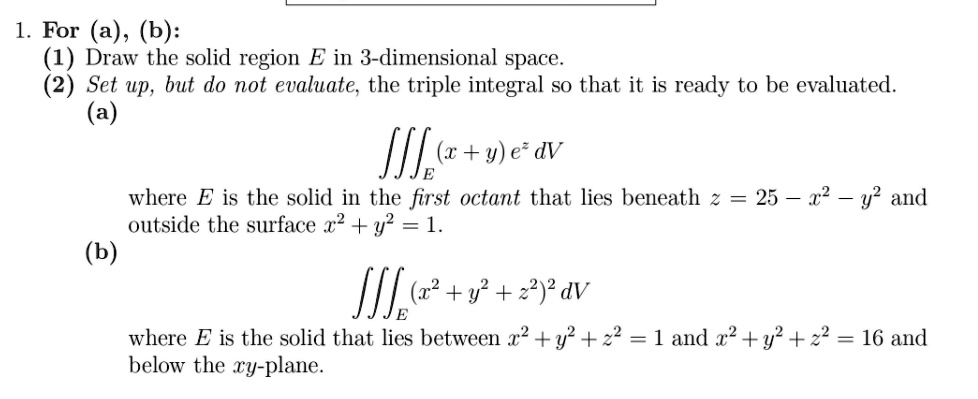 Solved For A B Draw The Solid Region E In 3 Dimensional Space Set Up But Do Not Evaluate 4569