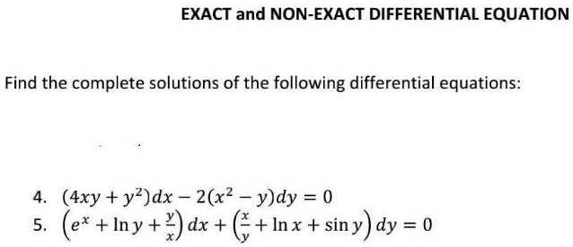 Solved Exact And Non Exact Differential Equation Find The Complete Solutions Of The Following Differential Equations 4xy Y2 Dx 2 X2 Y Dy 0 Ex Iny Y Dx Inx Siny Dy 0