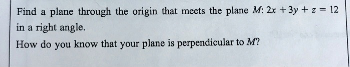 ユー find a plane through the origin that meets the plane m zx 3y 2 12 in