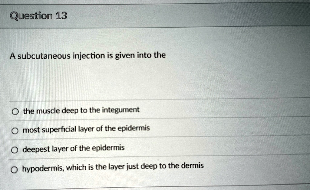 question 13 a subcutaneous injection is given into the o the muscle ...