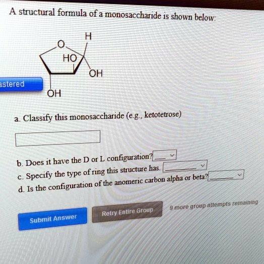 Solved A Structural Formula Of A Monosaccharide Is Shown Below Ho Oh Istered Oh Classify This