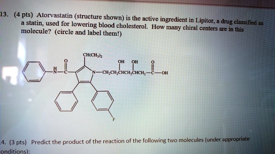 13. (4 pts) Atorvastatin (structure shown) is the active