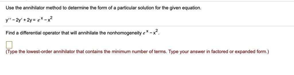 SOLVED: Use the annihilator method to determine the form of a ...