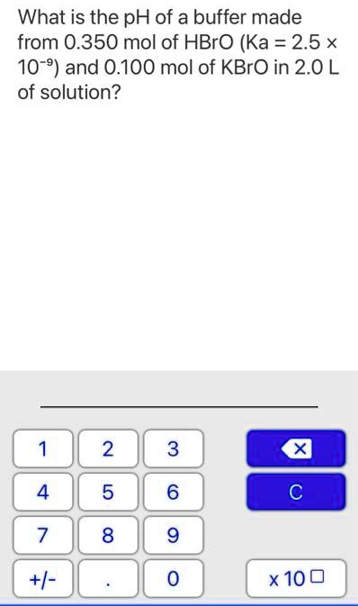 What is the pH of a buffer made from 0.350 mol of HBrO (Ka = 2.5 x 10^-9) and 0.100 mol of KBrO in 2.0 L of solution?