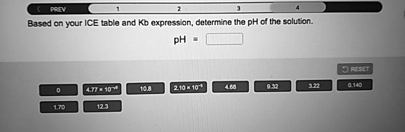 Solved Prev Based On Your Ice Table And Kb Expression Determine The Ph Of The Solution Ph 365 177 107 0 108 210 10 468 932 32 0 140 170 123