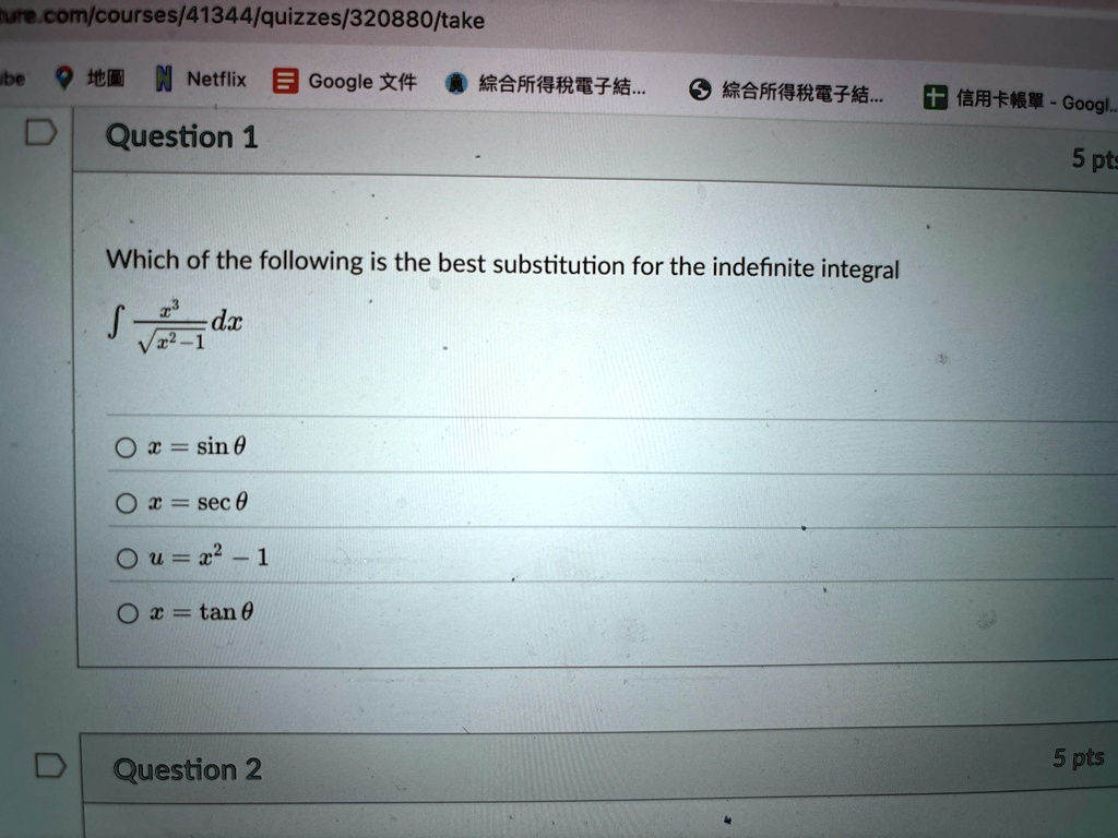 question 1 which of the following is the best substitution for the indefinite integral int fracx3sqrtx2 1 dx x sin theta x sec theta u x2 1 x tan theta question 2 5 pts 5 pts 06312
