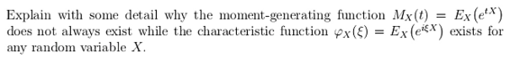 explain with solle detail wly tlie mloient generating function mxt ex e does not always exist while the characteristic function ex ex exists for any random variable 62648