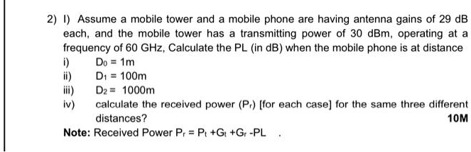2) I assume a mobile tower and a mobile phone have antenna gains of 29 ...