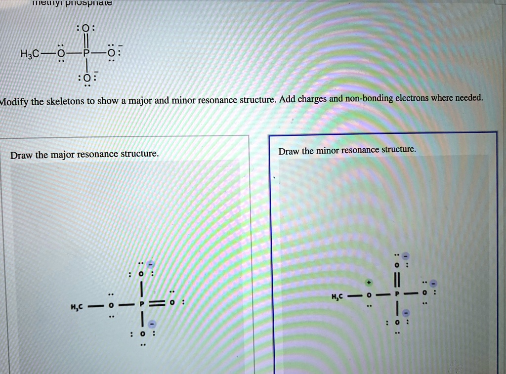 Draw the minor resonance structure. H3C-O Modify the skeletons to show