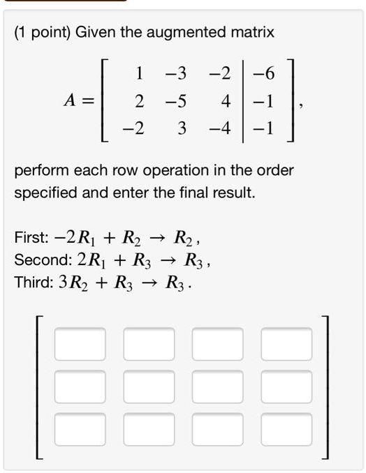 SOLVED Given the augmented matrix 3 2 6 2 55 2 3 0 0 0