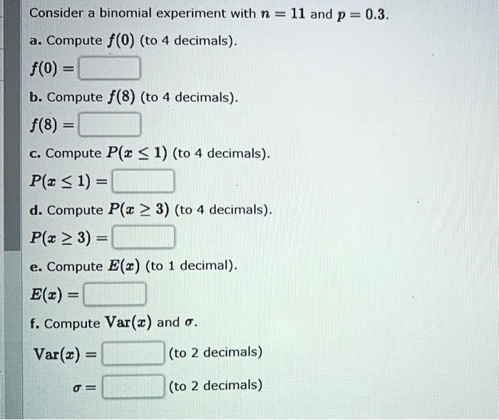 SOLVED: Consider A Binomial Experiment With N = 11 And P = 0.3 Compute ...