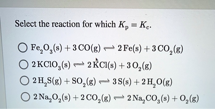 SOLVED Select the reaction for which Kp Kc Fe s 3 CO g