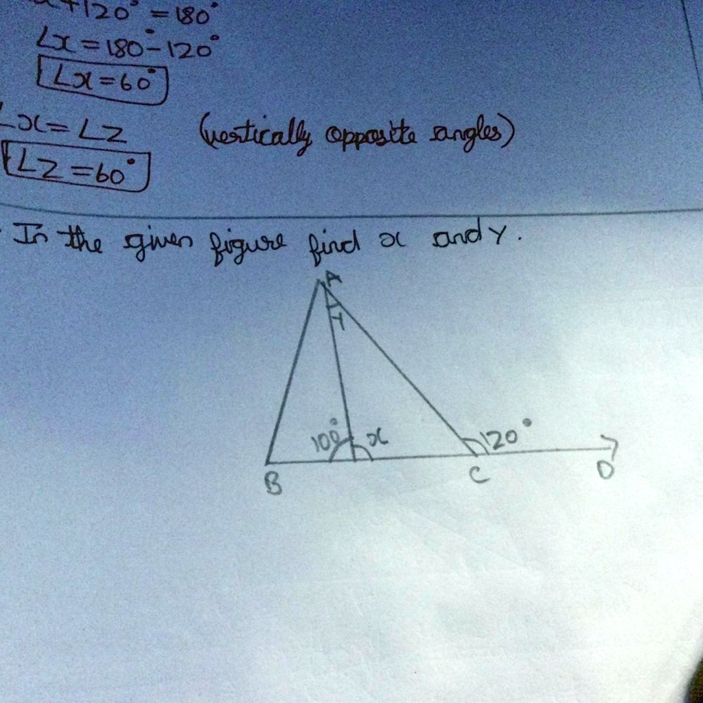 120° = 180°
Lx = 180 - 120°
Lx = 60°
?C = ?Z
?Z = 60°
(vertically opposite angles)
In the given figure find x and y.
A
100° x
B
120°
C
D