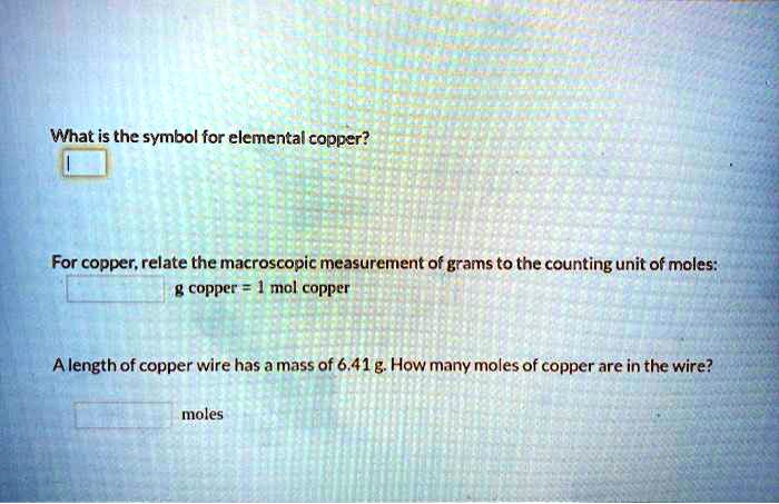 SOLVED: What is the symbol for elemental copper? For copper; relate the ...