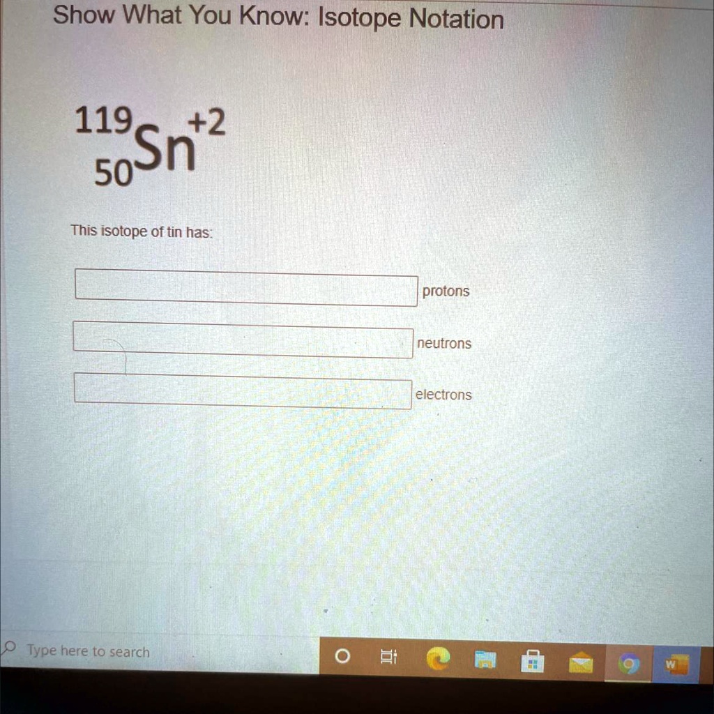 SOLVED '119 +2 Sn 50 This isotope of tin has protons neutrons electrons Show What You Know