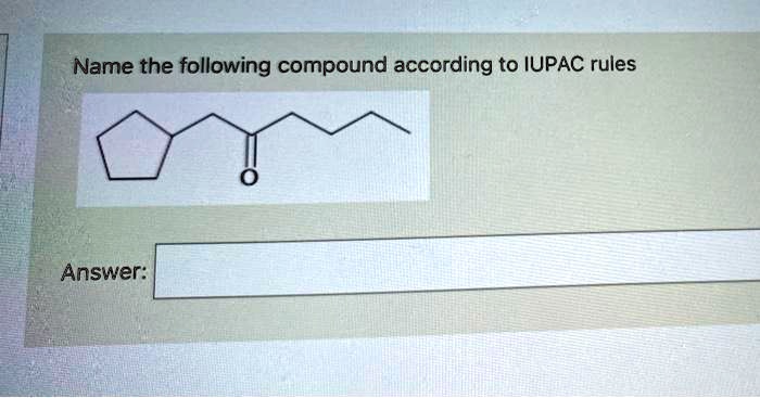 Solved Name The Following Compound According To Iupac Rules Answer 7675