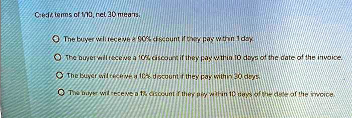 SOLVED Credit terms of 1 10 net 30 means The buyer will receive